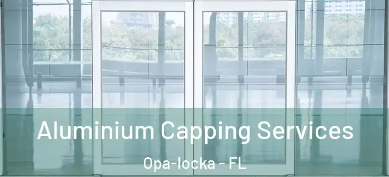  Aluminium Capping Services Opa-locka - FL