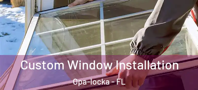  Custom Window Installation Opa-locka - FL