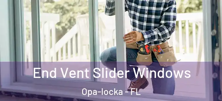  End Vent Slider Windows Opa-locka - FL