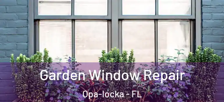  Garden Window Repair Opa-locka - FL