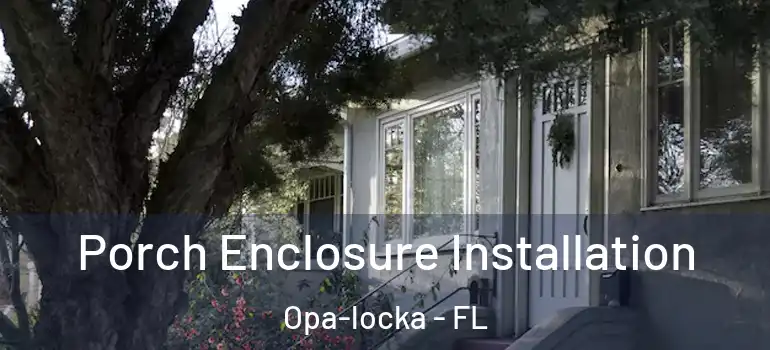  Porch Enclosure Installation Opa-locka - FL