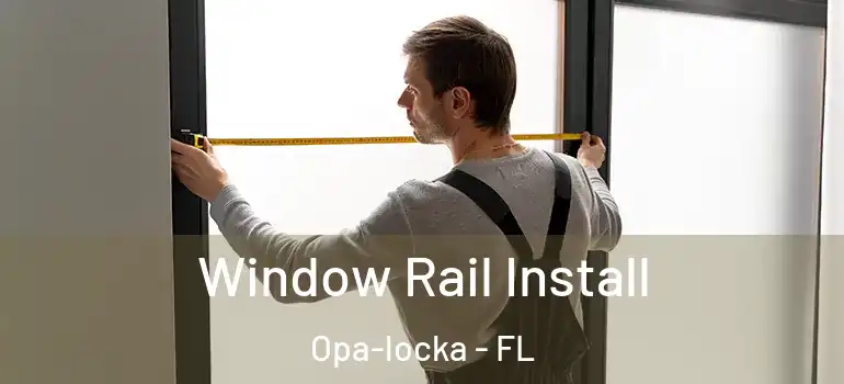 Window Rail Install Opa-locka - FL